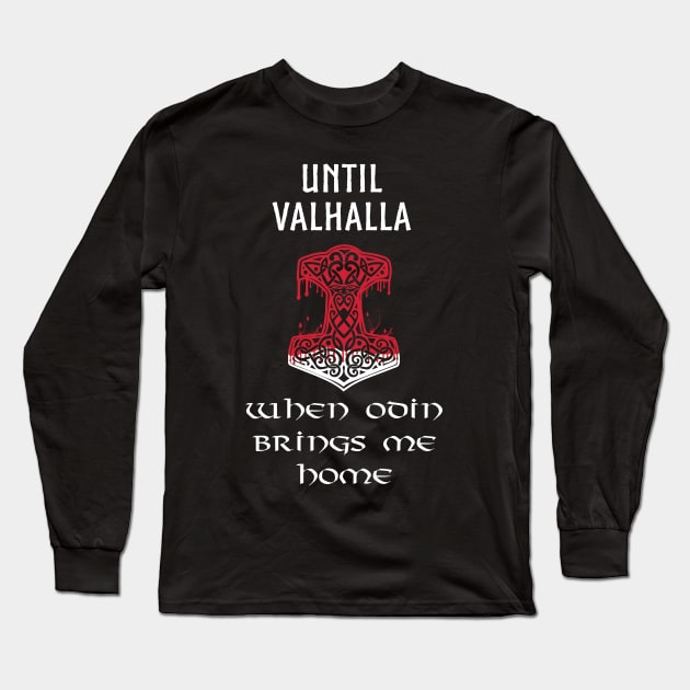 Until Valhalla When Odin Brings Me Home Mjolnir Thor Hammer Asatru Odinism Pagan Vikings Long Sleeve T-Shirt by vikki182@hotmail.co.uk